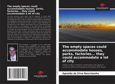 Copertina di The empty spaces could accommodate houses, parks, factories... they could accommodate a lot of city