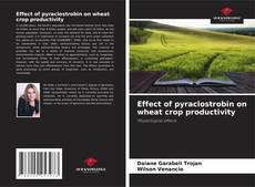 Copertina di Effect of pyraclostrobin on wheat crop productivity