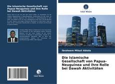 Copertina di Die Islamische Gesellschaft von Papua-Neuguinea und ihre Rolle bei Dawah Aktivitäten