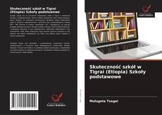 Skuteczność szkół w Tigrai (Etiopia) Szkoły podstawowe kitap kapağı