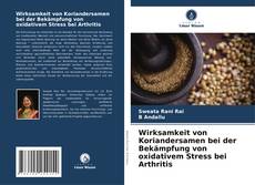 Wirksamkeit von Koriandersamen bei der Bekämpfung von oxidativem Stress bei Arthritis kitap kapağı
