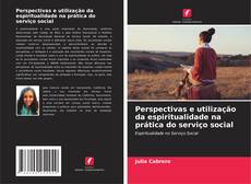 Perspectivas e utilização da espiritualidade na prática do serviço social的封面