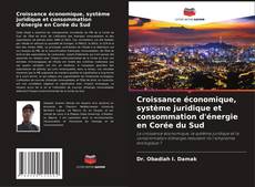Couverture de Croissance économique, système juridique et consommation d'énergie en Corée du Sud