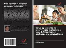 Nowe spojrzenie na interwencje małżeńskie wśród Amerykanów pochodzenia azjatyckiego的封面