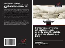 Opracowanie systemu zabezpieczającego pojazdy przed kradzieżą za pośrednictwem sieci GSM kitap kapağı