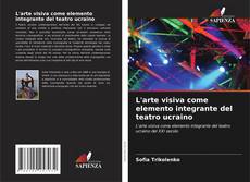 Capa do livro de L'arte visiva come elemento integrante del teatro ucraino 