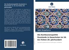 Buchcover von Die Konfessionspolitik Russlands in Kasachstan im 18. bis frühen 20. Jahrhundert
