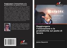 Bookcover of Raggiungere l'innovazione e la produttività sul posto di lavoro