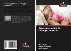 Couverture de Come migliorare lo sviluppo motorio?