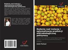 Badania nad izolacją i optymalizacją produkcji mikrobiologicznej pektynazy的封面