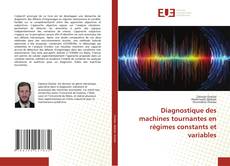 Couverture de Diagnostique des machines tournantes en régimes constants et variables