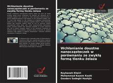 Copertina di Wchłanianie doustne nanocząsteczek w porównaniu ze zwykłą formą tlenku żelaza