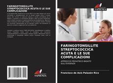 FARINGOTONSILLITE STREPTOCOCCICA ACUTA E LE SUE COMPLICAZIONI kitap kapağı