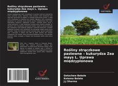 Rośliny strączkowe pastewne – kukurydza Zea mays L. Uprawa międzyplonowa kitap kapağı