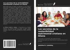 Bookcover of Los secretos de la sostenibilidad matrimonial cristiana en Ghana