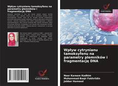 Wpływ cytrynianu tamoksyfenu na parametry plemników i fragmentację DNA的封面