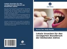 Copertina di Lokale Ursachen für den verzögerten Durchbruch der bleibenden Zähne
