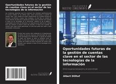 Oportunidades futuras de la gestión de cuentas clave en el sector de las tecnologías de la información的封面