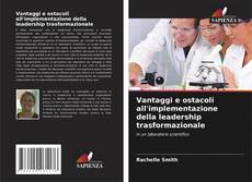 Copertina di Vantaggi e ostacoli all'implementazione della leadership trasformazionale