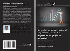 Un modelo estadístico sobre el empoderamiento de las mujeres en los grupos de autoayuda的封面