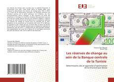 Couverture de Les réserves de change au sein de la Banque centrale de la Tunisie
