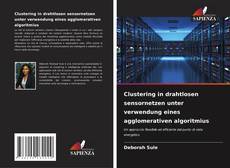 Clustering in drahtlosen sensornetzen unter verwendung eines agglomerativen algoritmius的封面