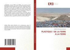 Copertina di PLASTIQUE ! DE LA TERRE À LA TERRE