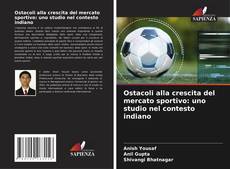 Copertina di Ostacoli alla crescita del mercato sportivo: uno studio nel contesto indiano