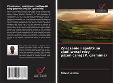 Buchcover von Znaczenie i spektrum zjadliwości rdzy pszenicznej (P. graminis)