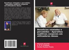 Couverture de Benefícios relatados e percebidos - Aparelhos auditivos corporais em utilizadores idosos