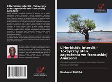 L'Herbicide Interdit - Toksyczny stan zagrożenia we francuskiej Amazonii的封面