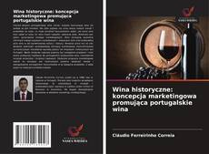 Wina historyczne: koncepcja marketingowa promująca portugalskie wina kitap kapağı