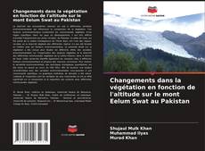 Capa do livro de Changements dans la végétation en fonction de l'altitude sur le mont Eelum Swat au Pakistan 