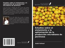 Capa do livro de Estudios sobre el aislamiento y la optimización de la producción microbiana de pectinasa 