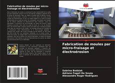 Fabrication de moules par micro-fraisage et électroérosion kitap kapağı