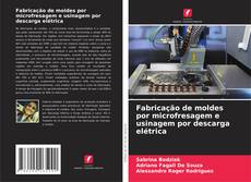 Borítókép a  Fabricação de moldes por microfresagem e usinagem por descarga elétrica - hoz
