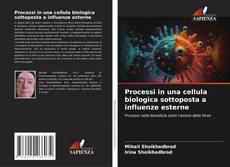 Bookcover of Processi in una cellula biologica sottoposta a influenze esterne