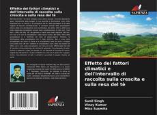 Copertina di Effetto dei fattori climatici e dell'intervallo di raccolta sulla crescita e sulla resa del tè