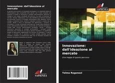 Innovazione: dall'ideazione al mercato的封面