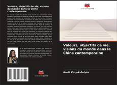 Portada del libro de Valeurs, objectifs de vie, visions du monde dans la Chine contemporaine