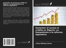 Bookcover of Aumentar el acceso al crédito en Nigeria: un llamamiento a la reforma legislativa
