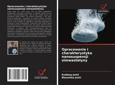 Copertina di Opracowanie i charakterystyka nanosuspensji simwastatyny