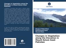 Copertina di Changes in Vegetation along the Elevation in Mount Eelum Swat Pakistan