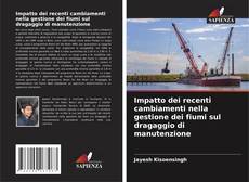 Bookcover of Impatto dei recenti cambiamenti nella gestione dei fiumi sul dragaggio di manutenzione