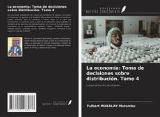 Copertina di La economía: Toma de decisiones sobre distribución. Tomo 4