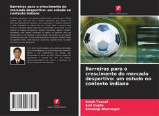 Buchcover von Barreiras para o crescimento do mercado desportivo: um estudo no contexto indiano