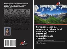 Copertina di Consapevolezza dei consumatori riguardo al marketing verde e effetto sul comportamento d'acquisto