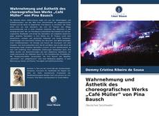 Bookcover of Wahrnehmung und Ästhetik des choreografischen Werks „Café Müller” von Pina Bausch