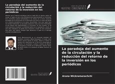 Copertina di La paradoja del aumento de la circulación y la reducción del retorno de la inversión en los periódicos
