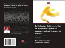 Copertina di Optimisation de la production de bioéthanol à partir de cosses de pois et de peaux de banane
